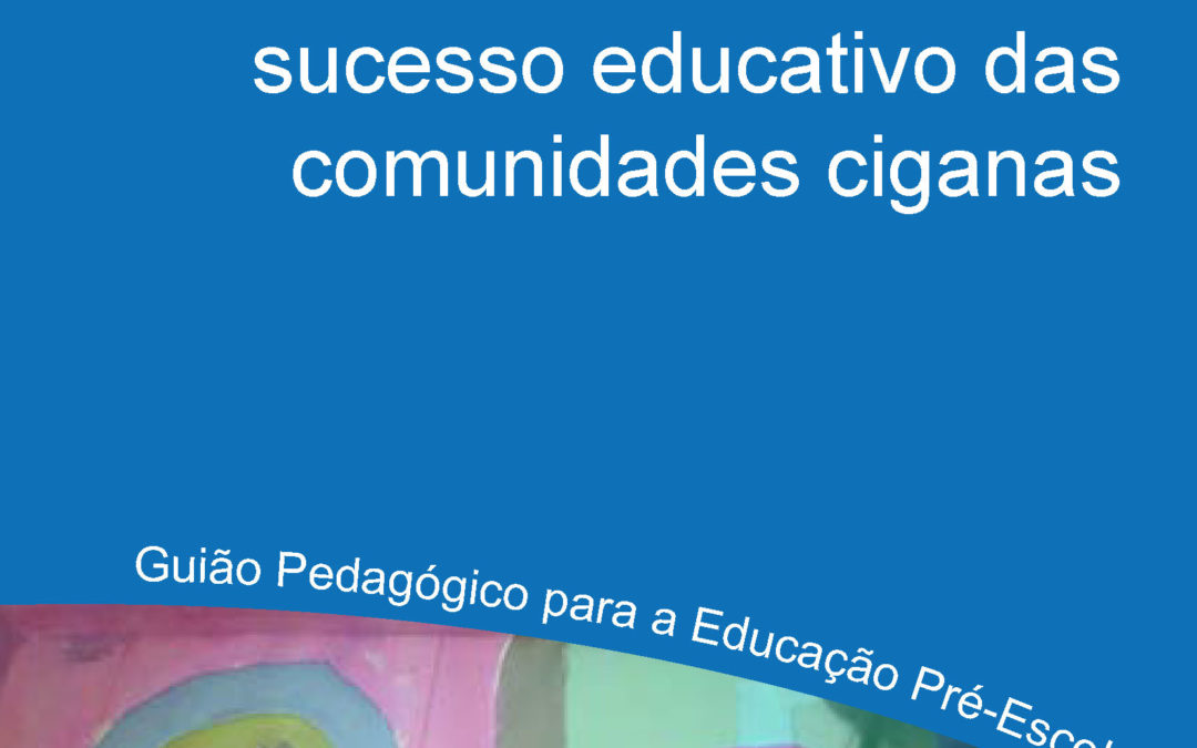 Promover a inclusão e o sucesso educativo das comunidades ciganas – Guião Pedagógico para a Educação Pré-Escolar