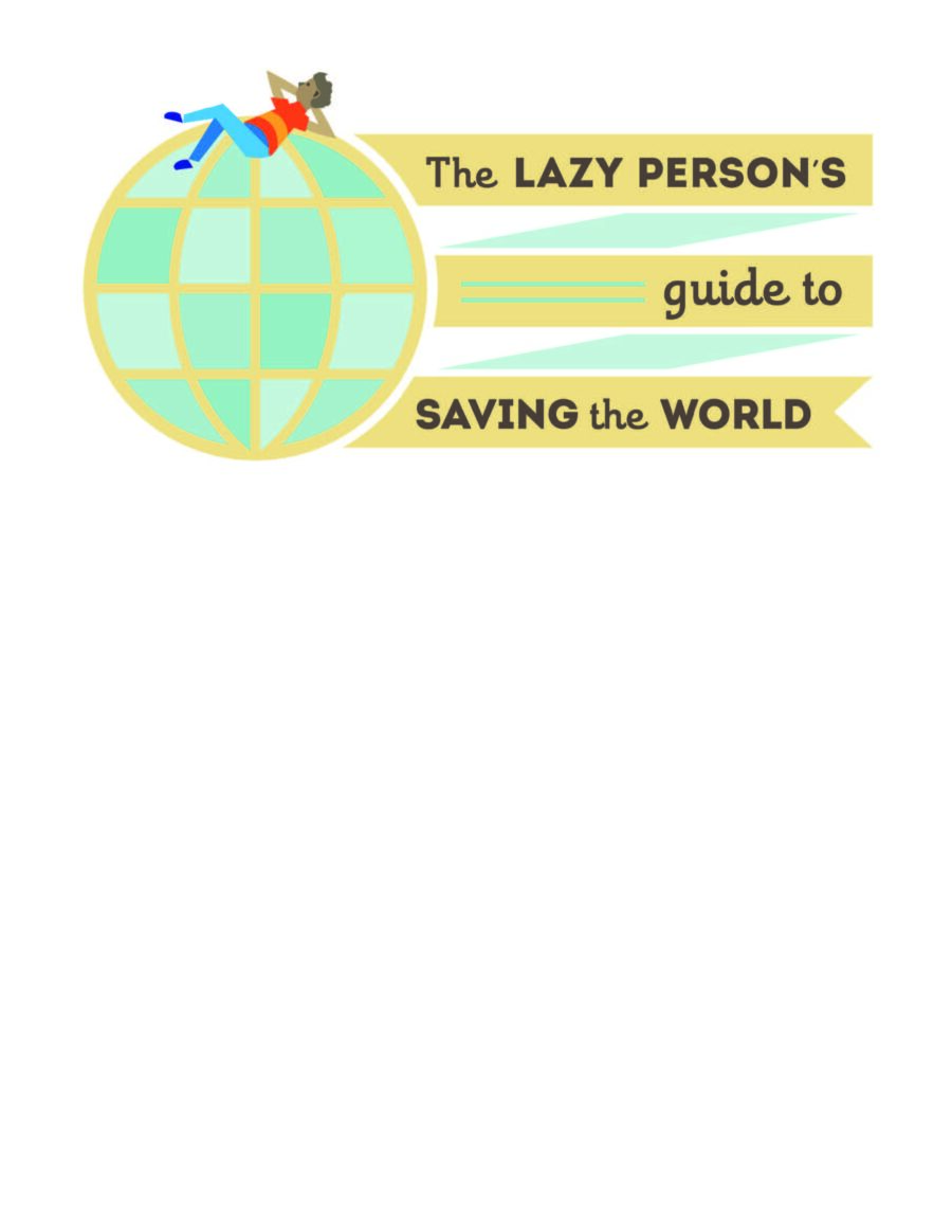The Lazy Person's - Guide to Saving the World